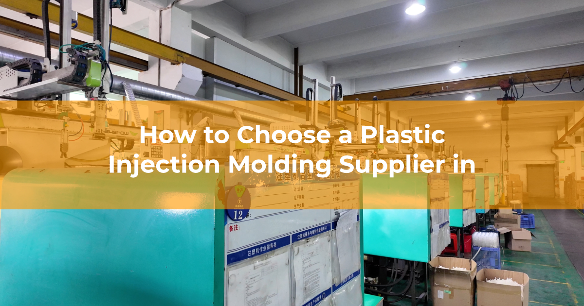 How to Choose a Plastic Injection Molding Supplier in China: 7 Criteria That Matter